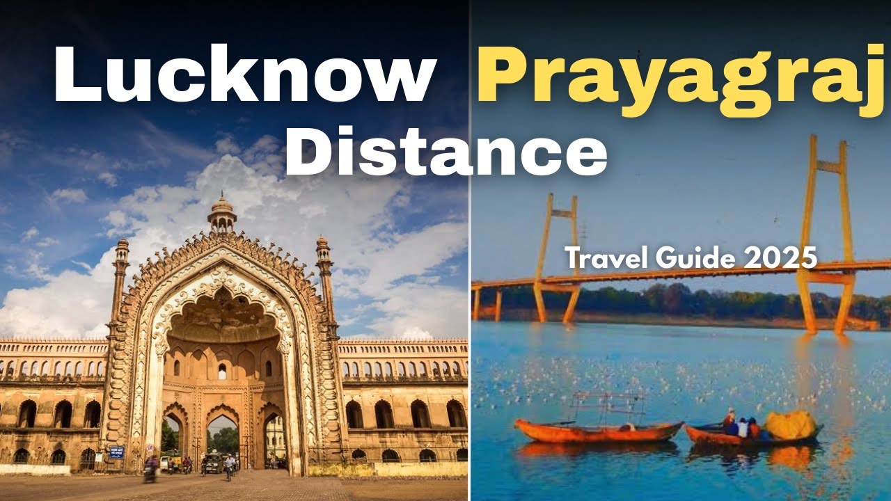 Lucknow to Prayagraj Distance, Route, and Travel Guide 2025